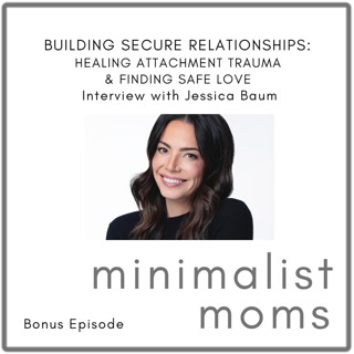 Building Secure Relationships: Healing Attachment Trauma &  Finding Safe Love | Jessica Baum (Bonus Episode)