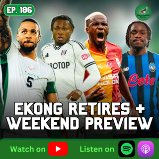 Troost-Ekong Retires, Chukwueze & Iwobi Shine + Premier League Weekend Predictions