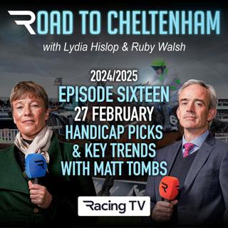 S3 Ep16: Road to Cheltenham - Handicap picks and key trends with Matt Tombs (Ep16 - 27/02/25)