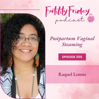 FFP 355 | Postpartum Vaginal Steaming | Raquel Lemus
