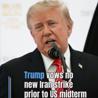 Trump vows no new Iran strike prior to US midterm elections