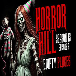 S13 Ep9: S13E09 - "Empty Places" - Horror Hill