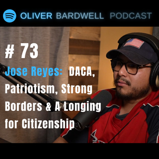 #73 - Jose Reyes: DACA, Patriotism, Strong Borders & A Longing for Citizenship