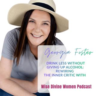 Drink Less Without Giving Up Alcohol: Rewiring the Inner Critic with Georgia Foster