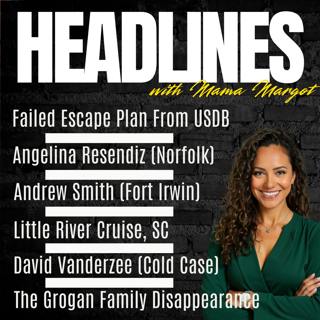 Headlines // Angelina Resendiz (Jeremiah Copeland), Andrew Smith (George Cornejo), Little River Cruise Shooting, David Vanderzee (Roxanna Vanderzee & John Viskocil), Cold Case - The Grogan Family