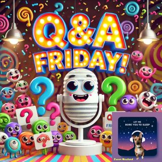 #1181 - Q&A Friday (21) - Let Me Bore You To Sleep (23rd August 2024)