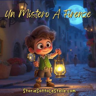 Un Mistero A Firenze  | Una Storia Breve Scritta da Lucia & Marco Ciappelli (Versione in Italiano) | Storie Sotto Le Stelle Podcast | Storie Brevi Per Bambini E Giovani Di Cuore