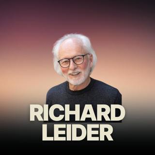 Richard Leider: The Pope Of Purpose On How To Better Understand Your Callings and Gifts