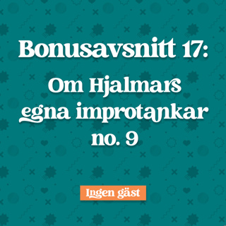 Bonusavsnitt 17: Hjalmars egna Improtankar no. 9