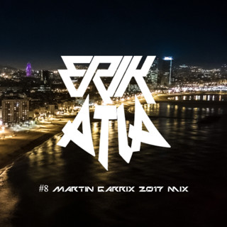 ERIK ATIA #8 Martin Garrix 2017 Mix