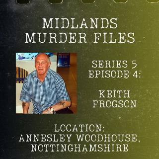 Episode 57 - Keith Frogson (Annesley Woodhouse, Nottinghamshire, 2004)
