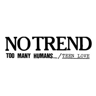 No Trend - "Too Many Humans.../ Teen Love" with Chris Richards