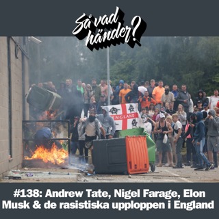 #138: Andrew Tate, Nigel Farage, Elon Musk & de rasistiska upploppen i England