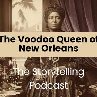 The Storytelling Podcast - Ep22 - The Voodoo Queen of New Orleans