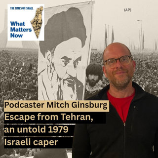 Podcaster Mitch Ginsburg: Escape from Tehran, an untold 1979 Israeli caper