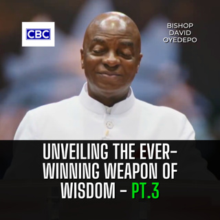 Unveiling The Ever-Winning Weapon of Wisdom - Pt.3 || Bishop David Oyedepo