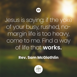 A Holy Resistance to Hustle - "The Easy Yoke" by Rev. Sam McGlothlin