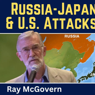 Ray McGovern: Russia-Japan Tensions Grow & U.S. Involvement in Attacks on Russia