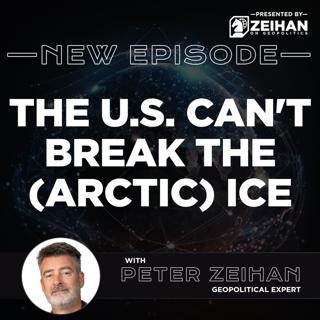 The U.S. Can't Break the (Arctic) Ice || Peter Zeihan