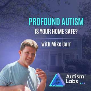 Profound Autism: How to Make Your Home Safer & Build Independence with Mike Carr