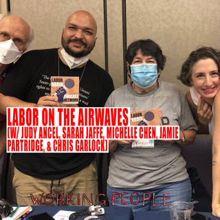 Labor on the Airwaves (w/ Judy Ancel, Sarah Jaffe, Michelle Chen, Jamie Partridge, & Chris Garlock)