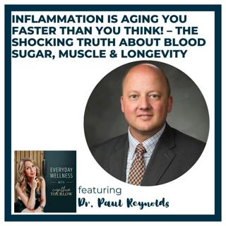 Ep. 591 Inflammation Is Aging You Faster Than You Think! – The Shocking Truth About Blood Sugar, Muscle & Longevity with Dr. Paul Reynolds  | Menopause, Perimenopause & Metabolic Health 