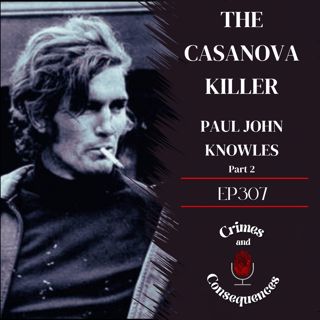 EP307: The Casanova Killer Paul John Knowles - part 2