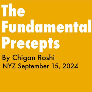 2024.09.15 - The Fundamental Precepts - By Chigan Roshi - Anniv. Seshhin, NYZ