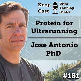 Protein for Ultrarunning with Jose Antonio, PhD | KoopCast Episode #181