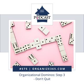 575 - Organizational Dominos: Step 3 - Don't Quit