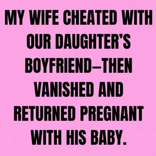 My Wife Cheated With Our Daughter’s Boyfriend—Then Vanished And Returned Pregnant With His Baby