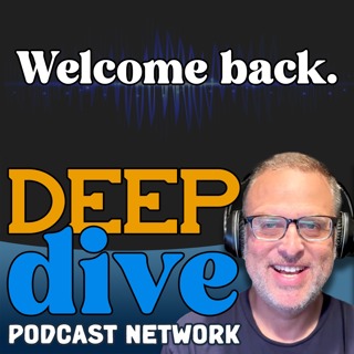 Welcome to the new Deep Dive Podcast Network