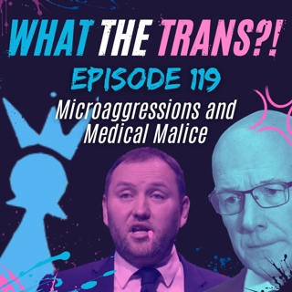 EP119 - Microaggressions & Medical Malice