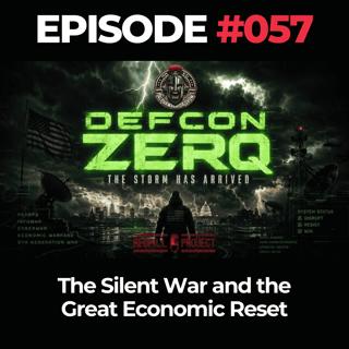 DEFCON ZERQ Ep. 057: The Silent War and the Great Economic Reset
