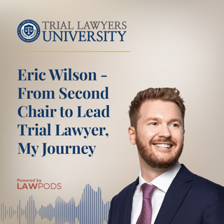 Eric Wilson - From Second Chair to Lead Trial Lawyer, My Journey