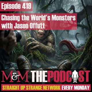 Mysteries and Monsters: Episode 419 Chasing the World's Monsters with Jason Offutt
