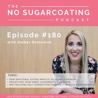 #180 How Emotional Eating Impacts Your Relationships, Projecting Your Inner Judgement on Children and Why Building Self-Connection Positively Impacts Relationships