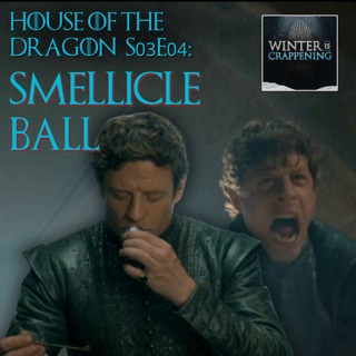# 3452: House of the Dragon S03E04: Smellicle Ball