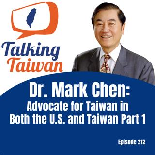 Ep 212 | Dr. Mark Chen: Advocate for Taiwan in Both the U.S. and Taiwan Part 1
