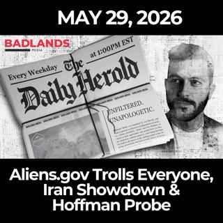 The Daily Herold: 5/29/26 - Aliens.gov Trolls Everyone, Iran Showdown & Hoffman Probe