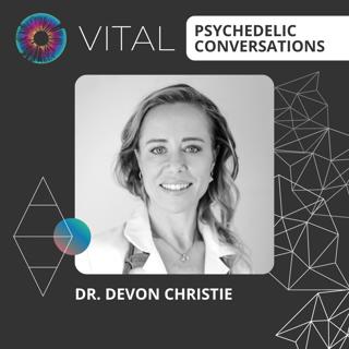 PT306 – Dr. Devon Christie – Vital Psychedelic Conversations