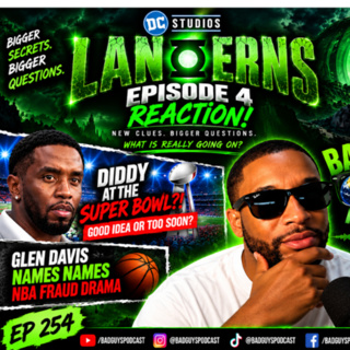 LANTERNS EP. 4, RAVEN-SYMONE & DIDDY IS GETTING FREE?! 🔥 | BAD GUYS PODCAST EP. 254