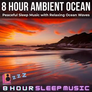 🌊 8 Hour Ambient Ocean | Peaceful Sleep Music with Relaxing Ocean Waves for Deep Rest & Meditation 😴