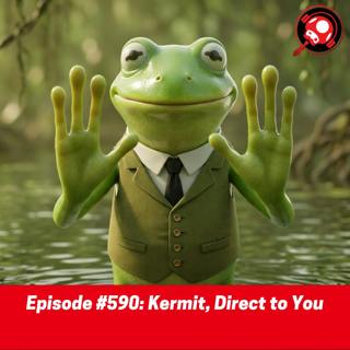 #590: Kermit, Direct to You