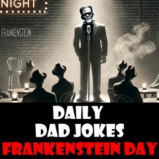 Frankenstein Day! "It's Alive!" and ready for dad jokes! 30 August 2024