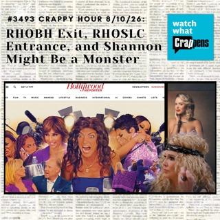 #3493 Crappy Hour 8/10/26: RHOBH Exit, RHOSLC Entrance, and Shannon Might Be a Monster