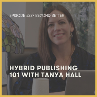 227. Hybrid Publishing 101 with Tanya Hall