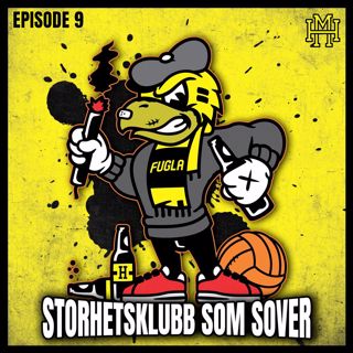 Episode #9 - Storhetsklubb som sover