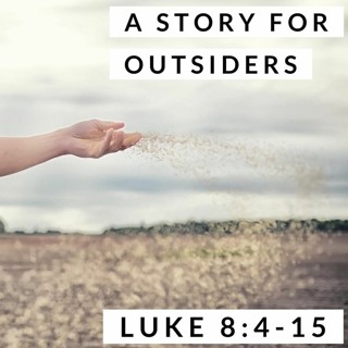 A Story for Outsiders; Luke 8:4-15