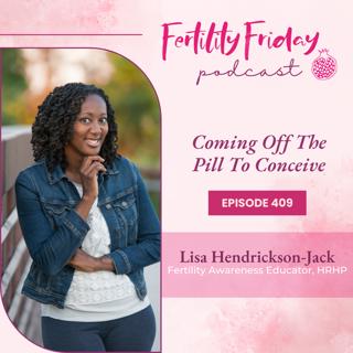 FFP 409 | Coming Off The Pill To Conceive | Lisa | Fertility Friday